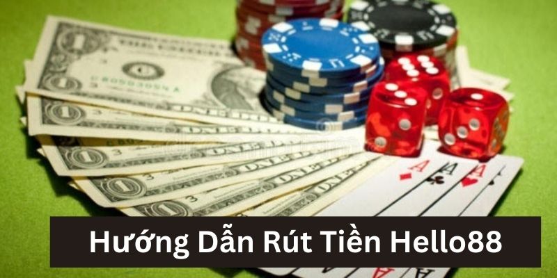 Hướng dẫn rút tiền Hello88 và những lưu ý nên biết